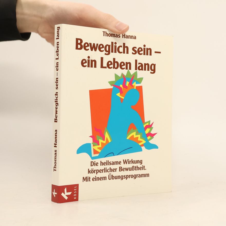 Thomas Louis Hanna Beweglich sein - ein Leben lang