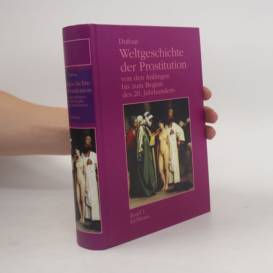 F. S. Pierre Dufour Weltgeschichte der Prostitution von den Anfängen bis zum Beginn des 20. Jahrhunderts