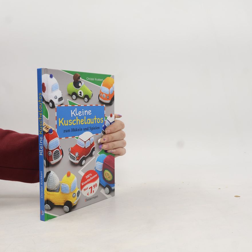 Christel Krukkert Kleine Kuschelautos zum Häkeln und Spielen