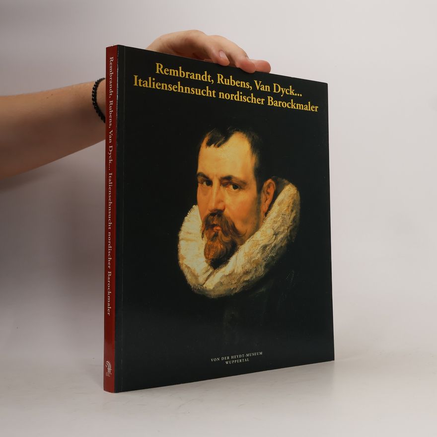 Various authors Rembrandt, Rubens, Van Dyck... Italiensehnsucht nordischer Barockmaler