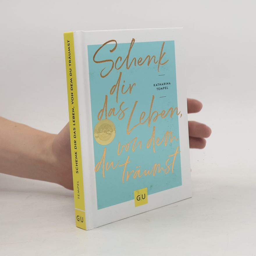 Katharina Tempel Schenk dir das Leben, von dem du träumst