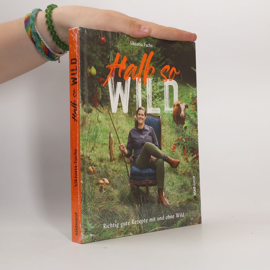 Antonia Wien Halb so wild. Richtig gute Rezepte mit und ohne Wild