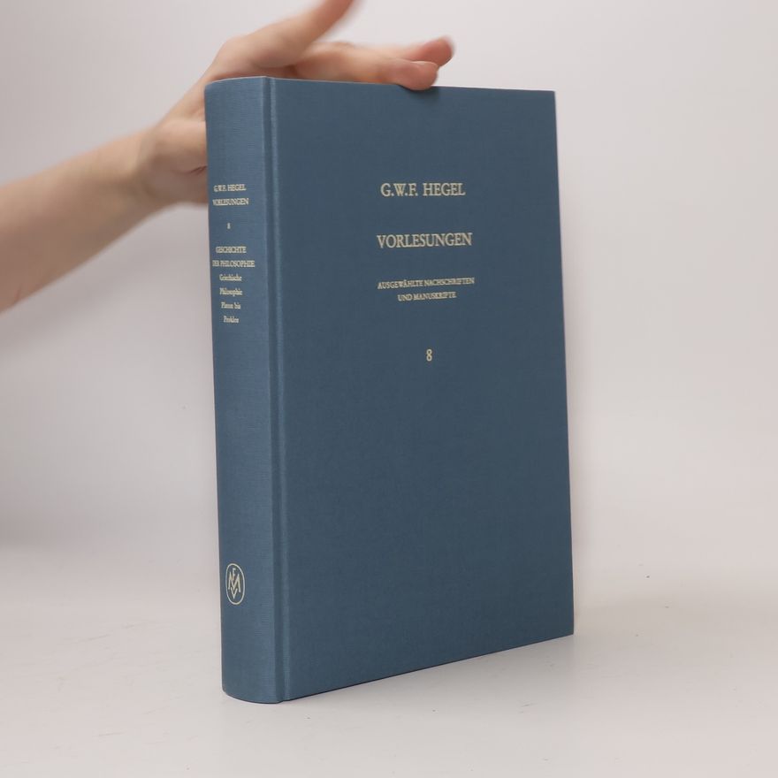 Georg Wilhelm Friedrich Hegel Vorlesungen 8. Gesichte der Philosophie