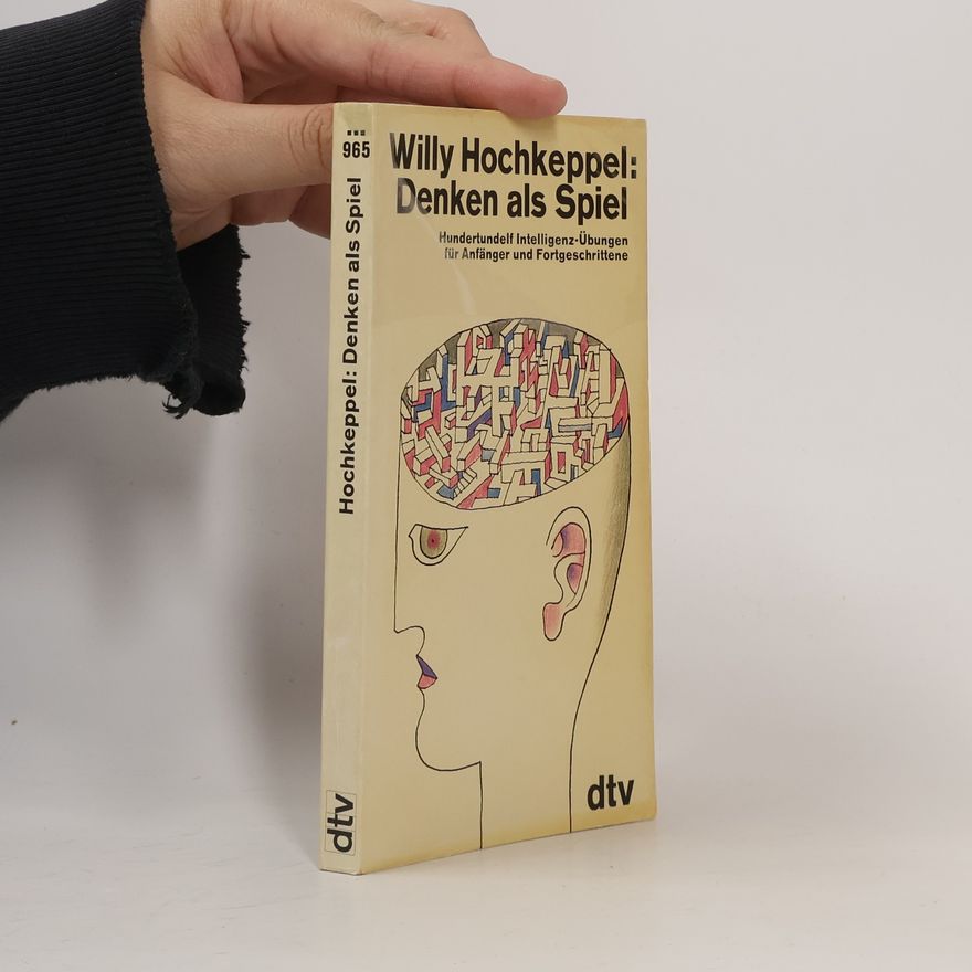 Willy Hochkeppel Denken als Spiel. Hundertundelf Intelligenz-Übungen für Anfänger und Fortgeschrittene.