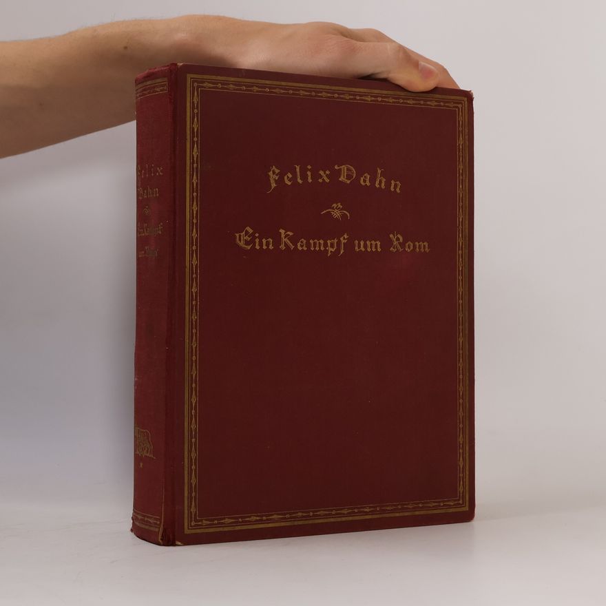Felix Dahn Ein Kampf um Rom. Erstes bis viertes Buch