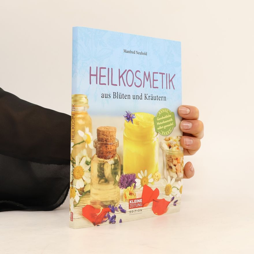 Manfred Neuhold Heilkosmetik aus Blüten und Kräutern