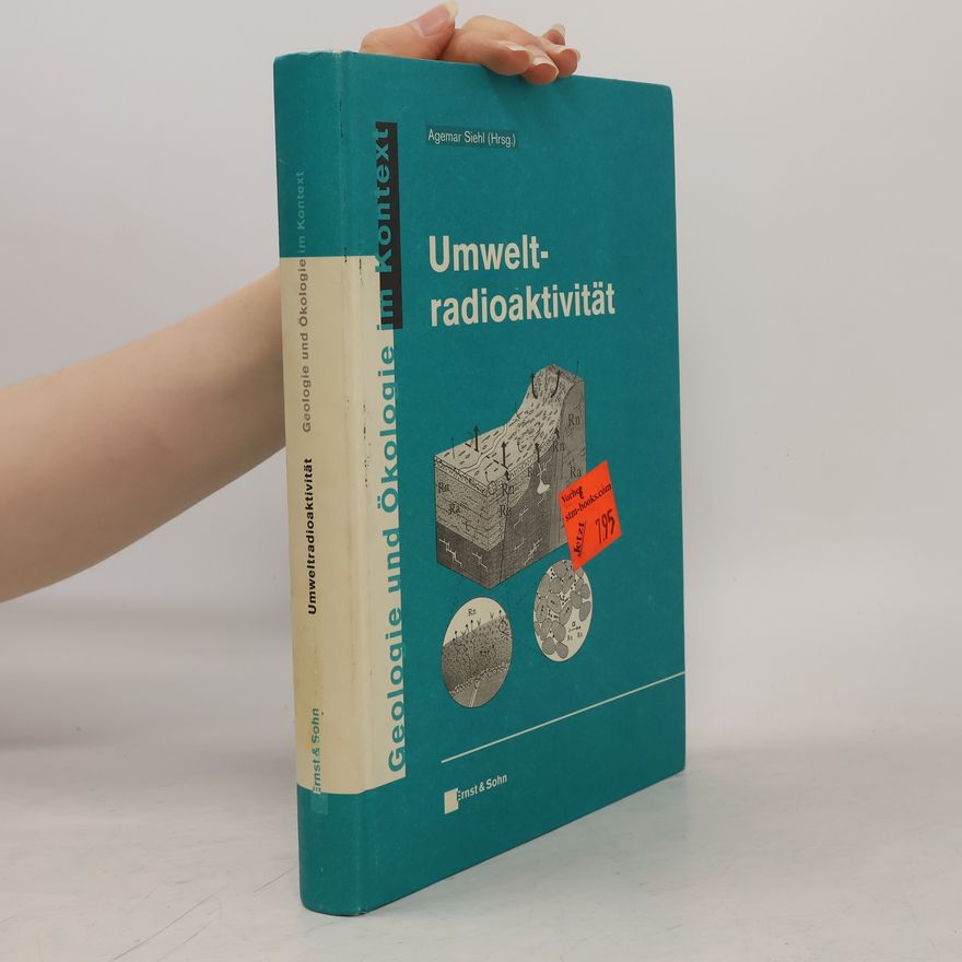 Agemar Siehl Geologie und Ökologie im Kontext: Umweltradioaktivität