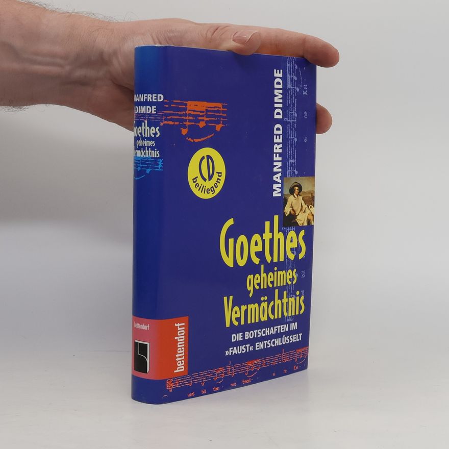 Manfréd Dimde Goethes Geheimes Vermachtnis: Die Botschaften Im Faust Entschlusselt