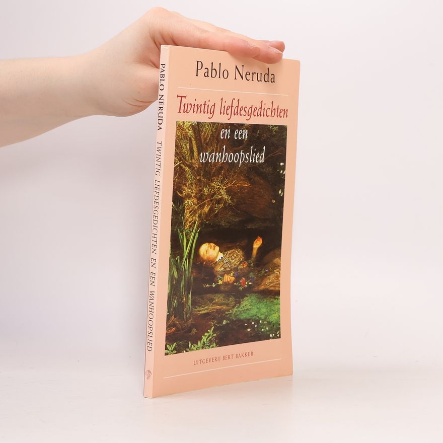 Pablo Neruda Twintig liefdesgedichten en een wanhoopslied