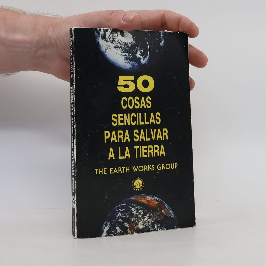 The Earth Works Group 50 cosas sencillas para salvar a la Tierra