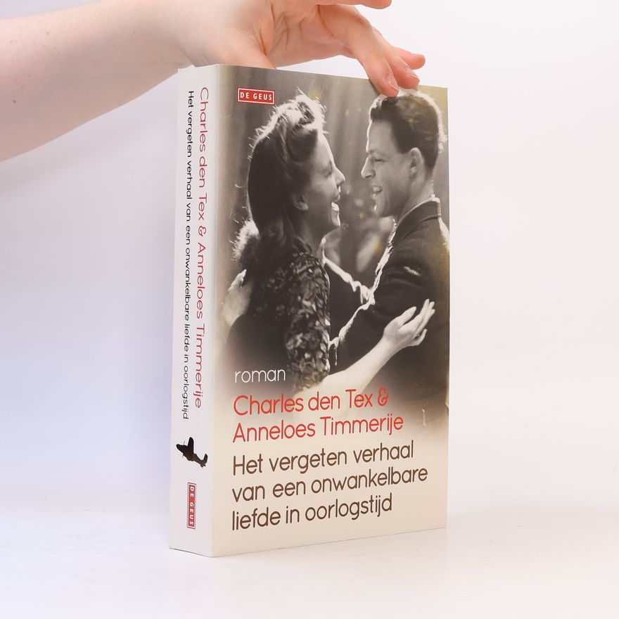 Charles den Tex Het vergeten verhaal van een onwankelbare liefde in oorlogstijd