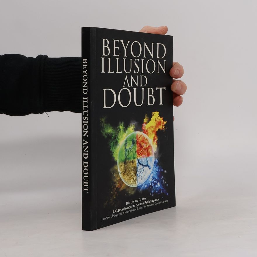 A. C. Bhaktivedanta Swami Prabhupada Beyond Illusion And Doubt