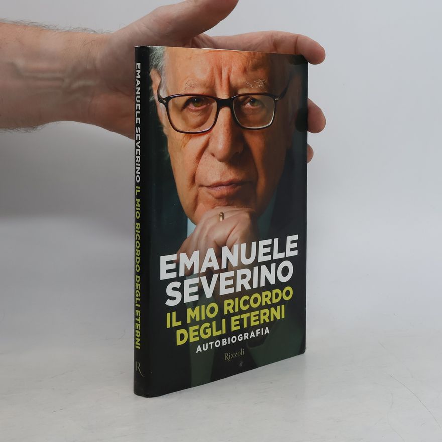 Emanuele Severino Il mio ricordo degli eterni. Autobiografia