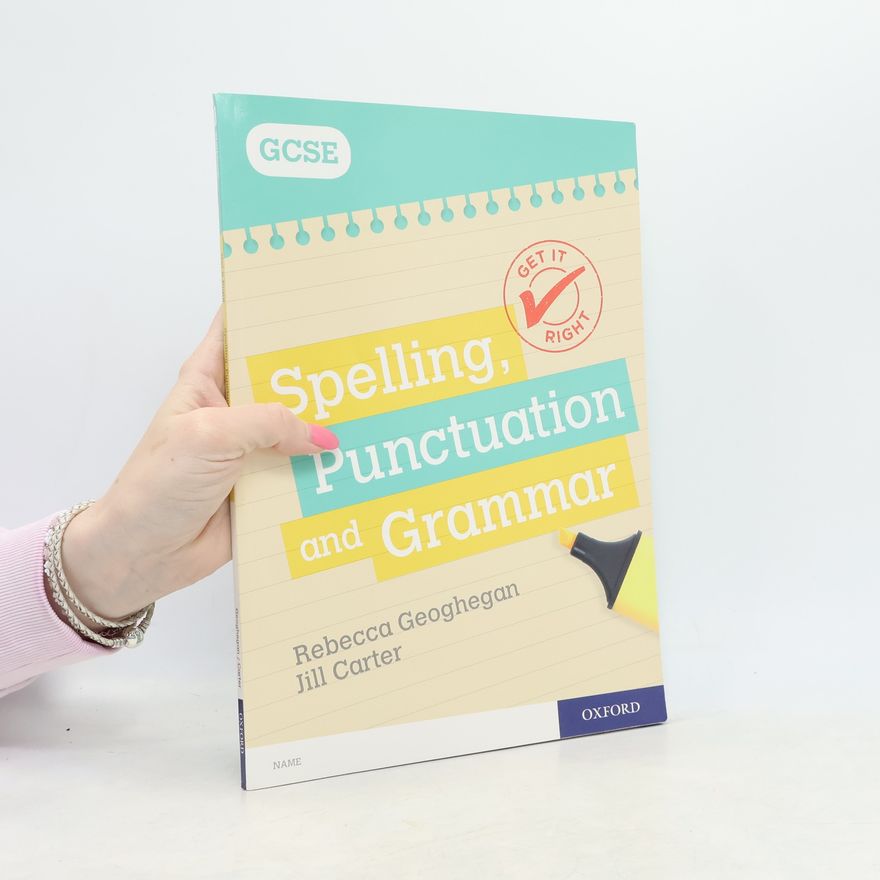 Rebecca Geoghegan Get It Right: for GCSE: Spelling, Punctuation and Grammar Workbook
