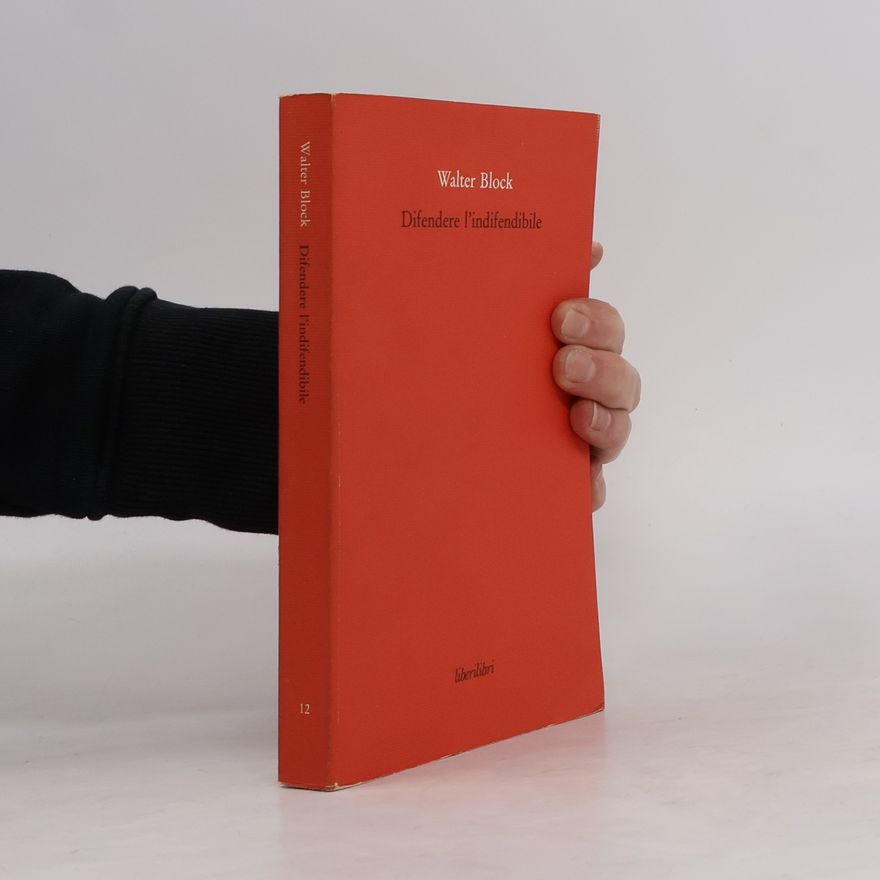 Walter E. Block Difendere l'indifendibile