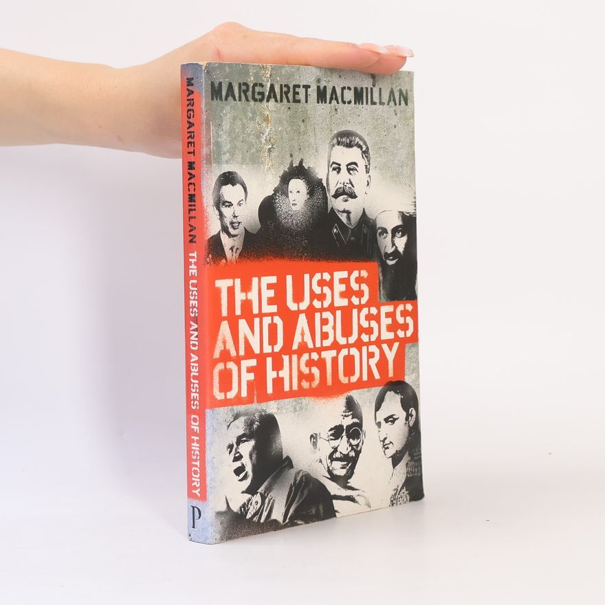 Margaret MacMillan The Uses and Abuses of History