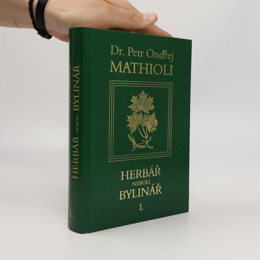 Petr Ondřej Mathioli Herbář neboli Bylinář I.