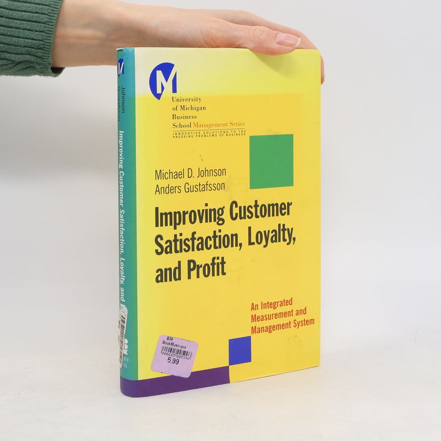 Anders Gustafsson University of Michigan Business School Management Series: Improving Customer Satisfaction, Loyalty, and Profit