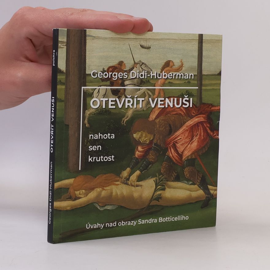 Georges Didi Huberman Otevřít Venuši. Nahota, sen, krutost