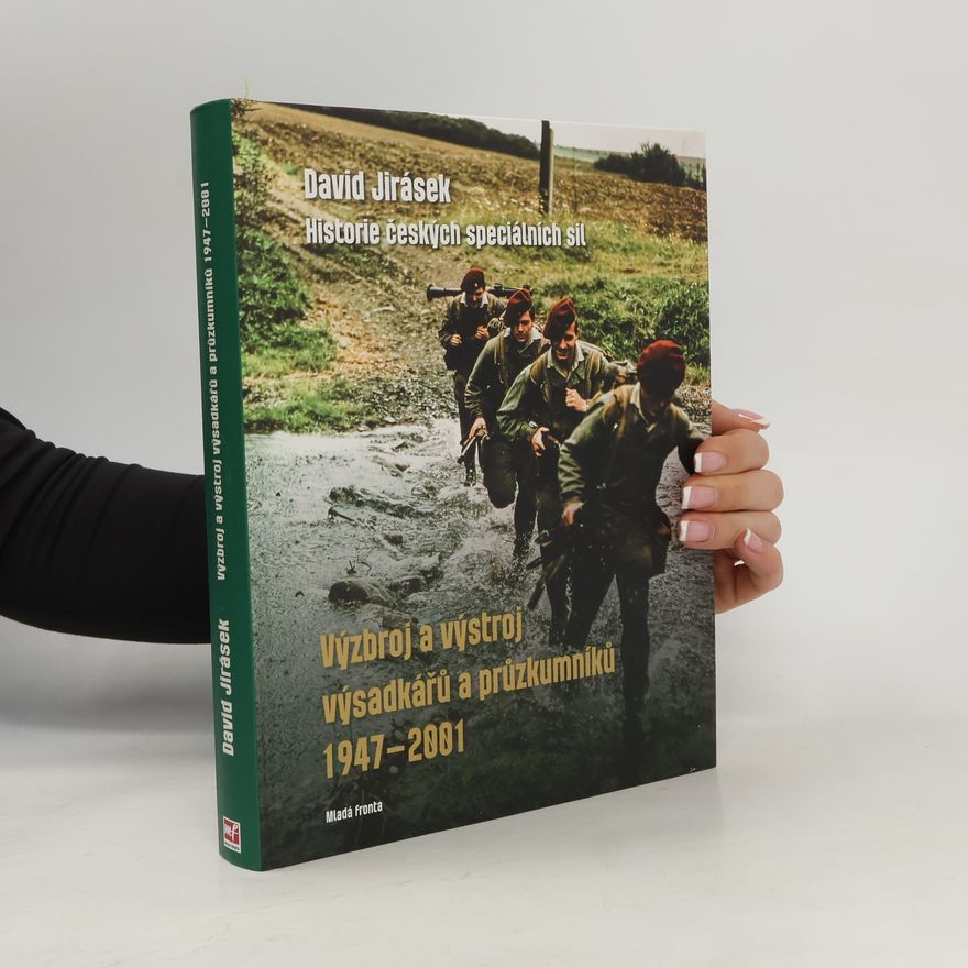 David Jirásek Historie českých speciálních sil. Výzbroj a výstroj výsadkářů a průzkumníků 1947-2001