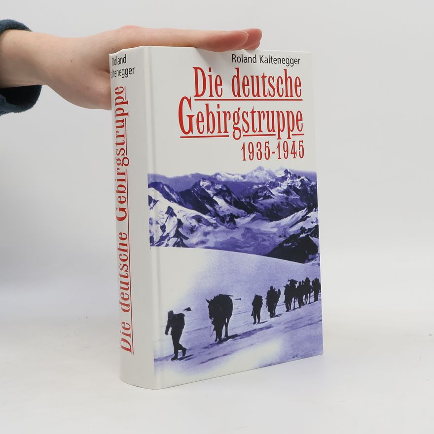 Roland Kaltenegger Die deutsche Gebirgstruppe
