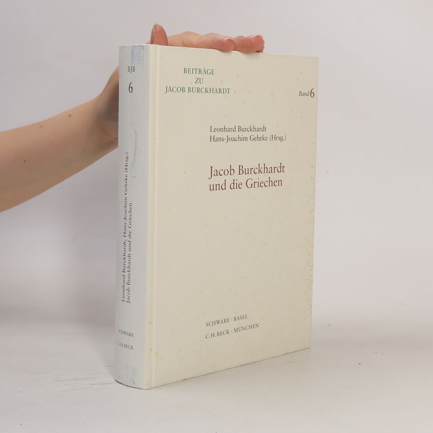 Leonhard Burckhardt Jacob Burckhardt und die Griechen