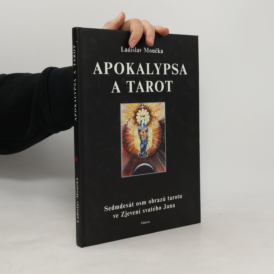 Ladislav Moučka Apokalypsa a tarot. Sedmdesát osm obrazů tarotu ve Zjevení svatého Jana