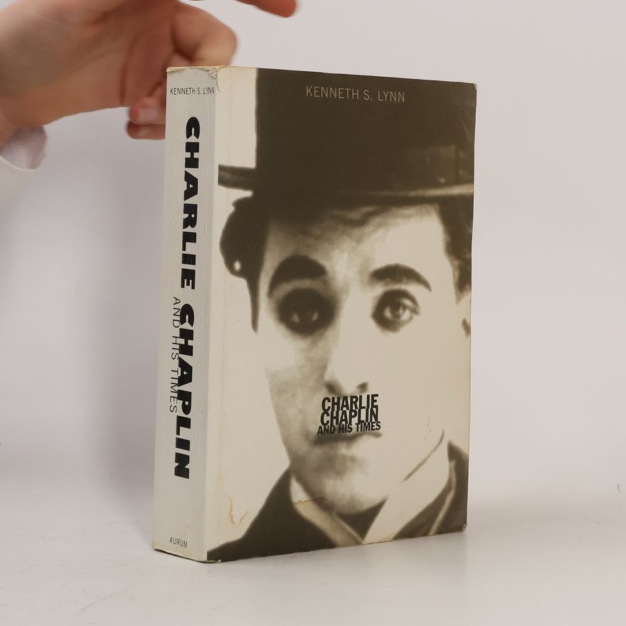 Kenneth S. Lynn Charlie Chaplin and His Times