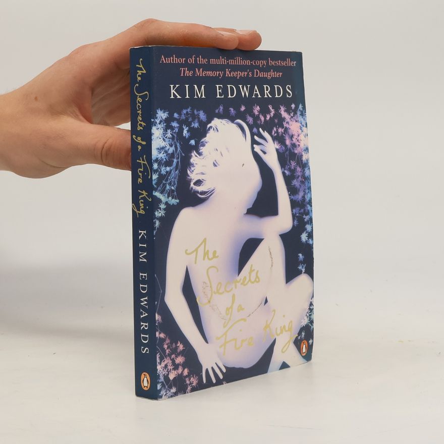 Kim Edwards The Secrets of a Fire King