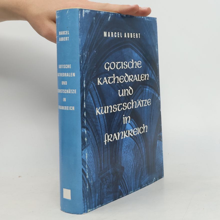 Marcel Aubert Gotische Kathedralen und Kunstschätze in Frankreich