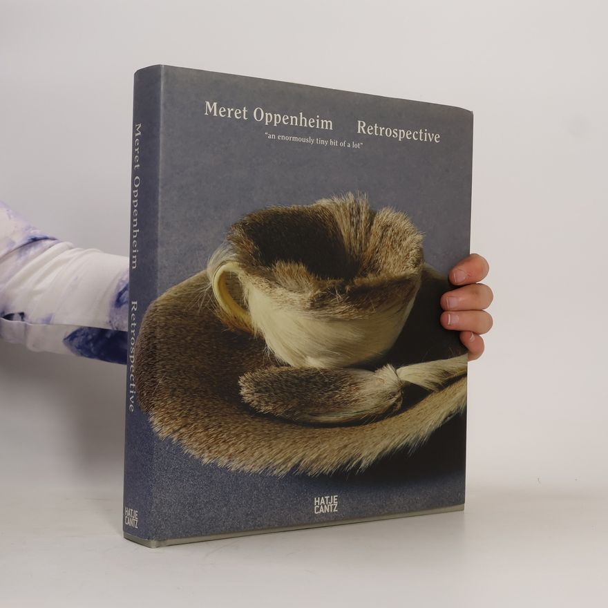 Meret Oppenheim Meret Oppenheim Retrospective An Enormously Tiny Bit of a Lot