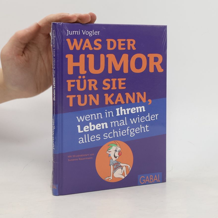 Susanne Bauermann Was der Humor für Sie tun kann, wenn in Ihrem Leben mal wieder alles schiefgeht