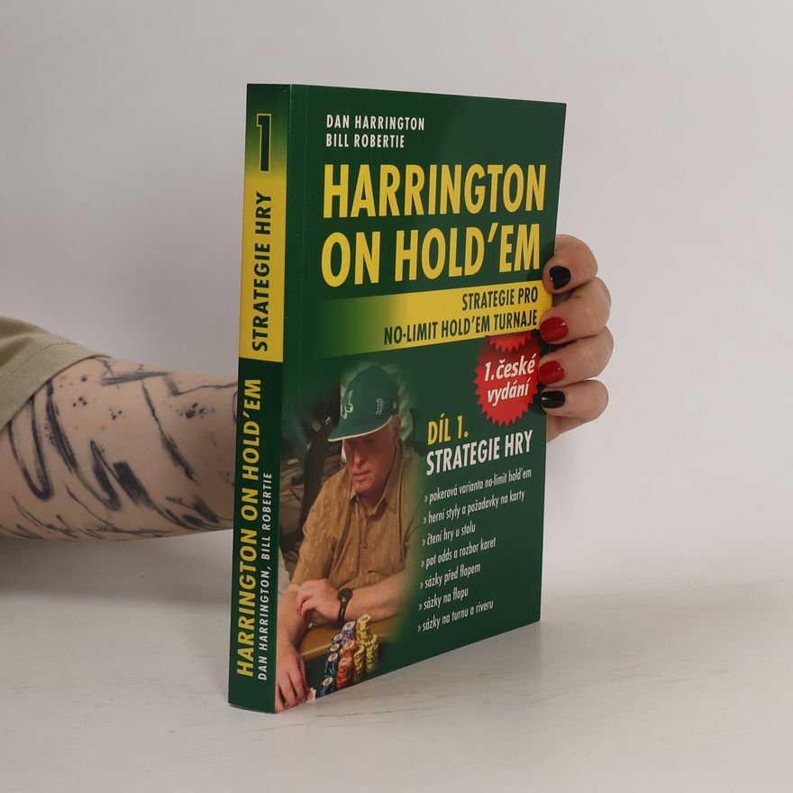 Bill Robertie Harrington on hold’em : strategie pro no-limit hold’em turnaje. Díl 1., Strategie hry