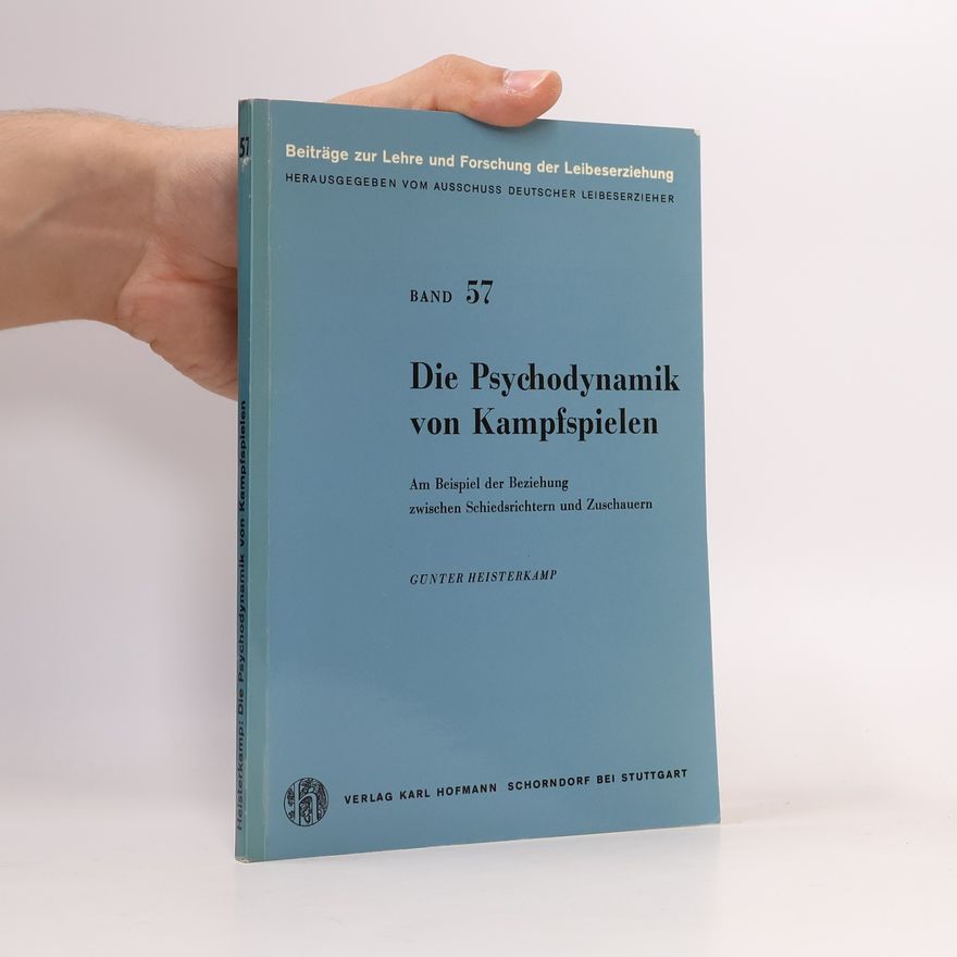 Günter Heisterkamp Beiträge zur Lehre und Forschung der Leibeserziehung - 57: Die Psychodynamik von Kampfspielen