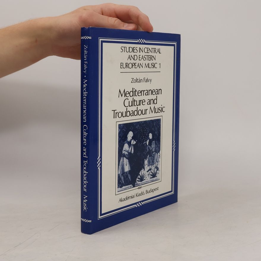 Zoltán Falvy Studies in Central and Eastern European Music - 1: Mediterranean Culture and Troubadour Music