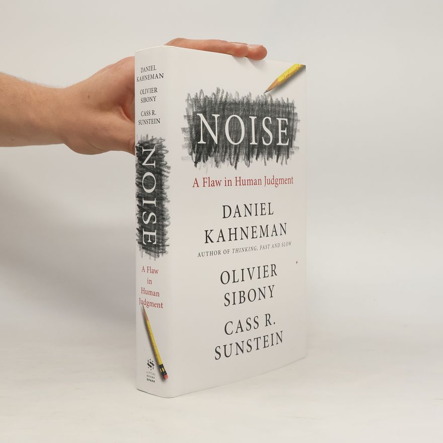 Daniel Kahneman Noise. A Flaw in Human Judgment