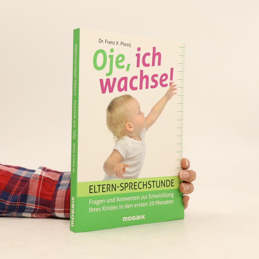 Franz X. Plooij Oje, ich wachse! Eltern-sprechstunde