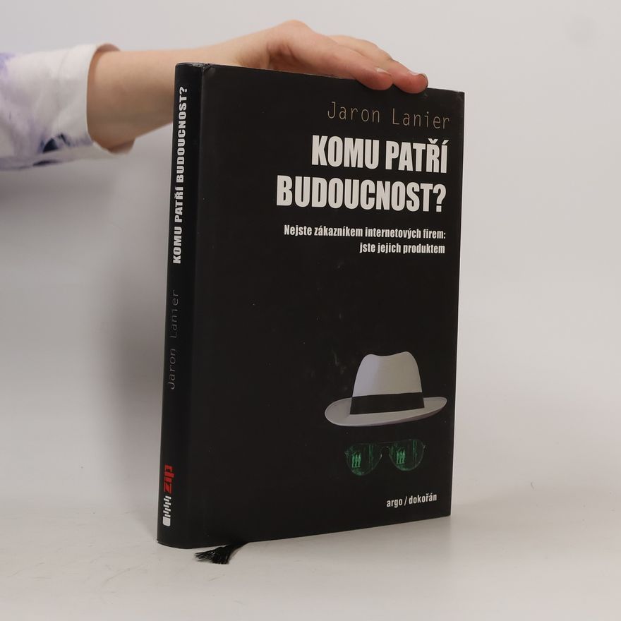 Jaron Lanier Komu patří budoucnost?