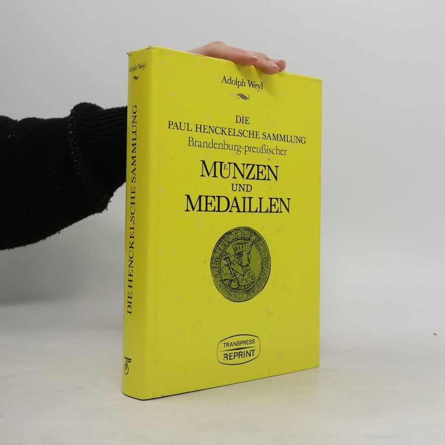Adolph Weyl Die Paul Henckelsche Sammlung Brandenburg-preußischer Münzen und Medaillen