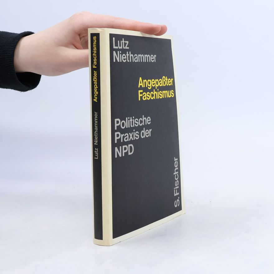 Lutz Niethammer Angepaßter Faschismus. politische Praxis der NPD