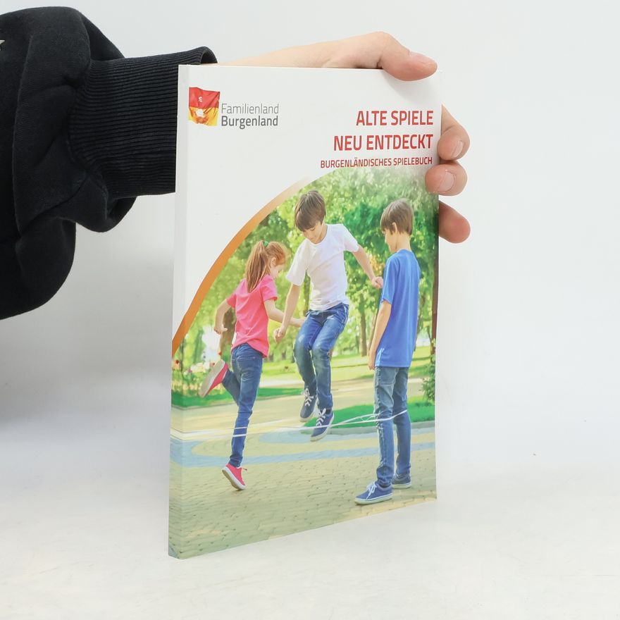 Autorenkollektiv Alte Spiele - neu entdeckt. Burgenländisches Spielebuch