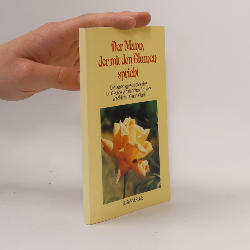 Glenn Clark Der Mann, der mit den Blumen spricht