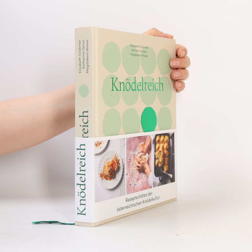 Katharina Seiser Knödelreich. Rezeptschätze der österreichischen Knödelkultur