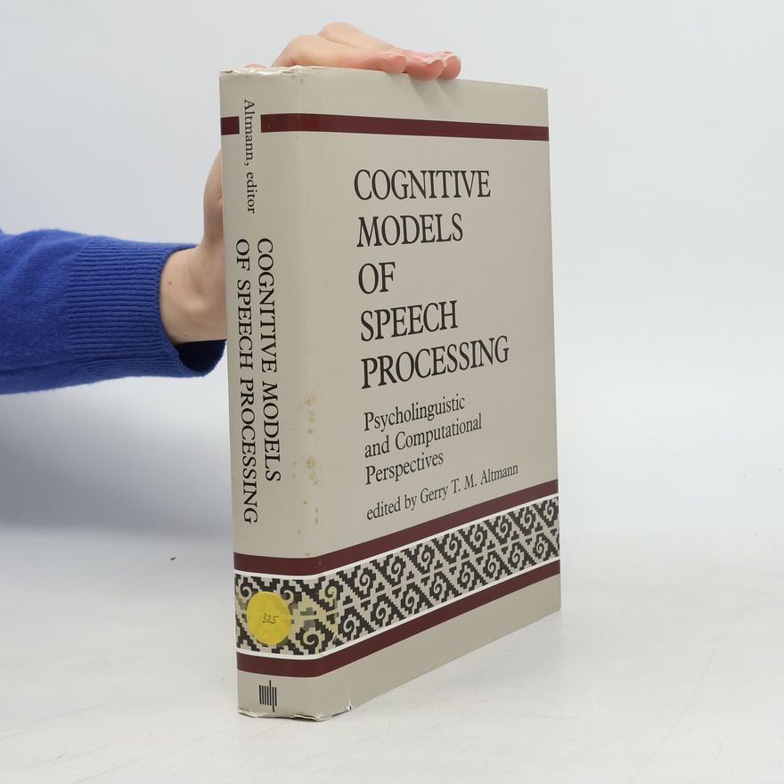 Gerry T. M. Altmann Acl-Mit Press Series in Natural Language Processing: Cognitive Models of Speech Processing