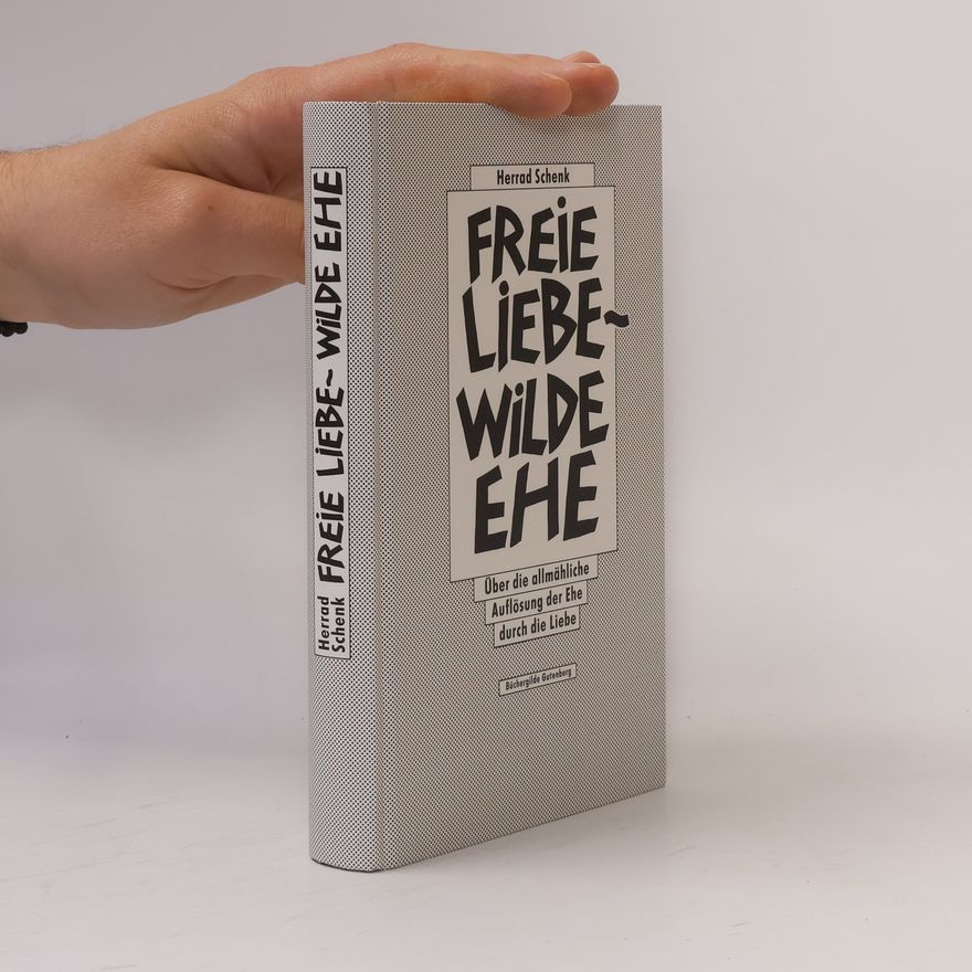 Herrad Schenk Freie Liebe - wilde Ehe