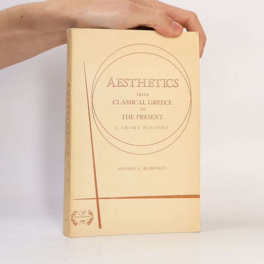 Monroe C. Beardsley Aesthetics from Classical Greece to the Present: A Short History