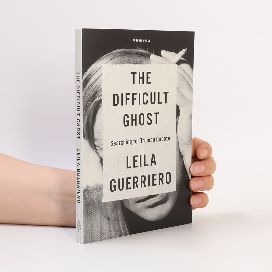 Leila Guerriero The Difficult Ghost: Searching for Truman Capote