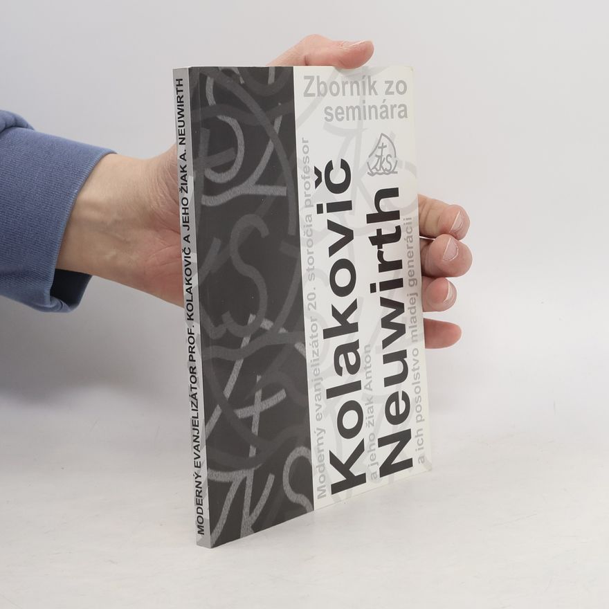 Various authors Zborník zo seminára Moderný evanjelizátor 20. st. Prof. Kolakovič a jeho žiak Anton Neuwirh a ich posolstvo mladej generácii