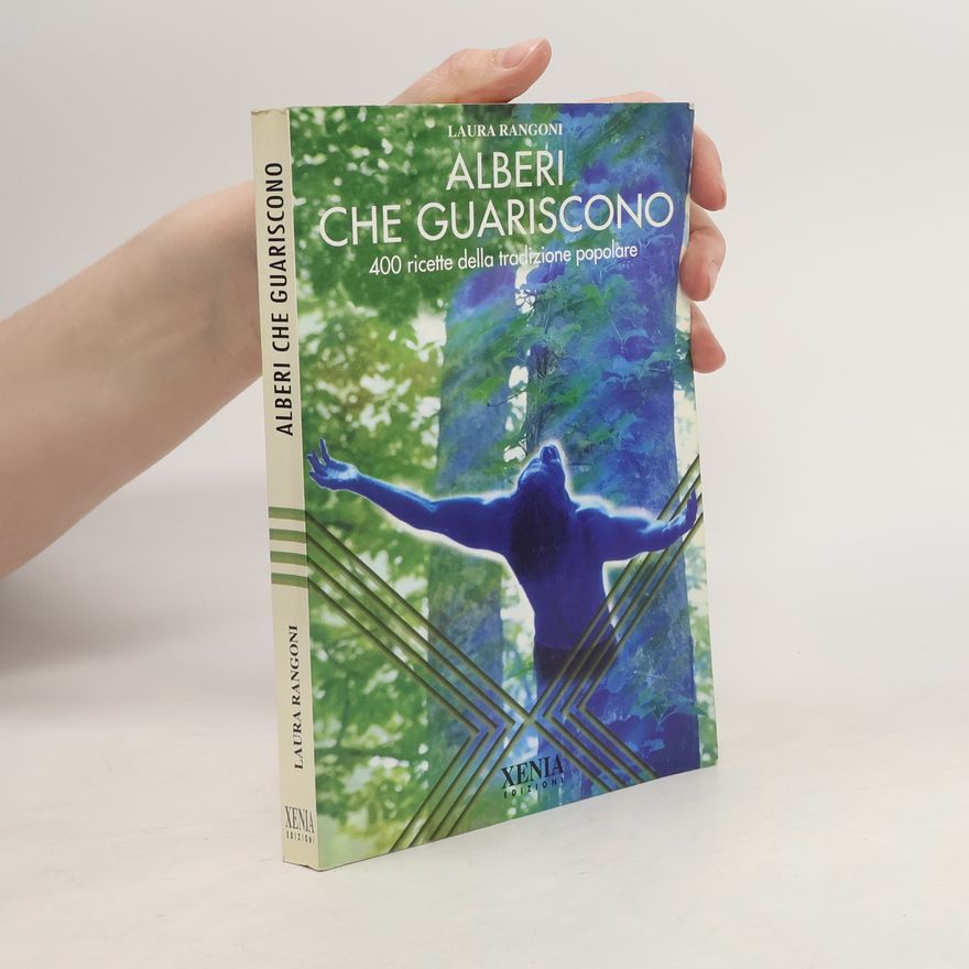 Laura Rangoni Alberi che guariscono. 400 ricette della tradizione popolare