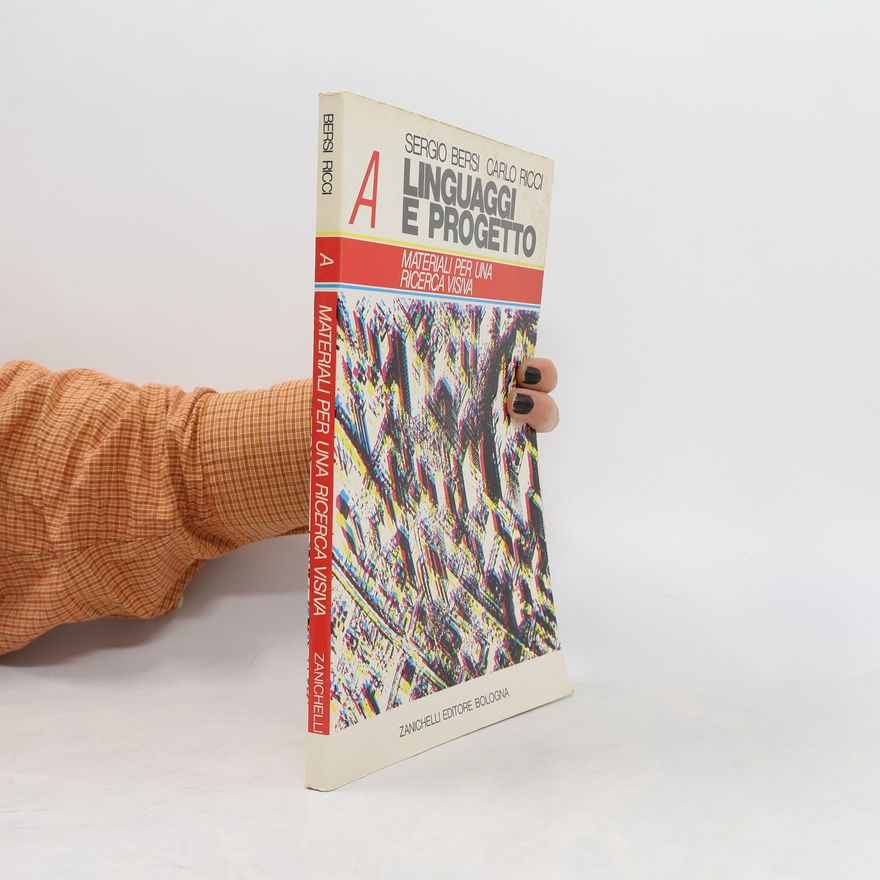 Sergio Bersi Linguaggi e progetto. Vol. A. Materiali per una ricerca visiva